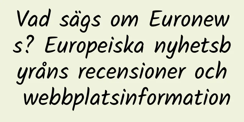 Vad sägs om Euronews? Europeiska nyhetsbyråns recensioner och webbplatsinformation