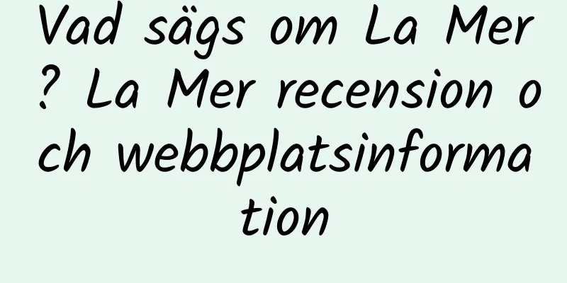 Vad sägs om La Mer? La Mer recension och webbplatsinformation
