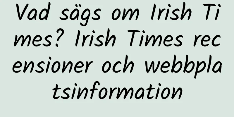 Vad sägs om Irish Times? Irish Times recensioner och webbplatsinformation