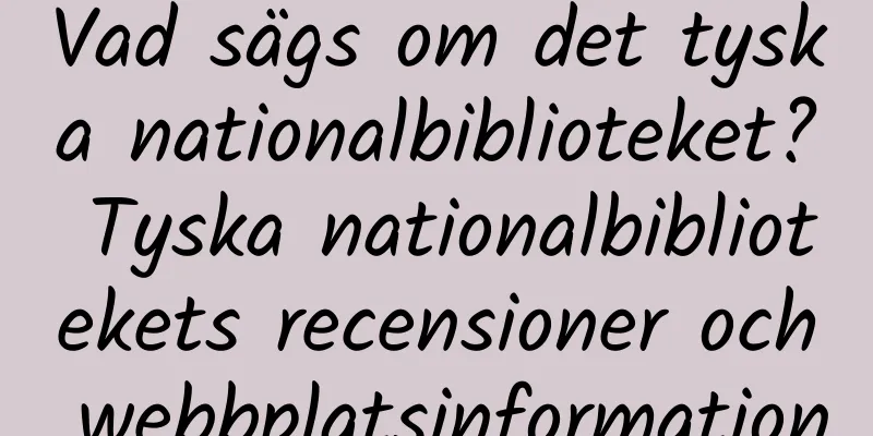 Vad sägs om det tyska nationalbiblioteket? Tyska nationalbibliotekets recensioner och webbplatsinformation