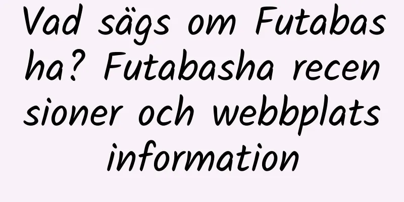 Vad sägs om Futabasha? Futabasha recensioner och webbplatsinformation