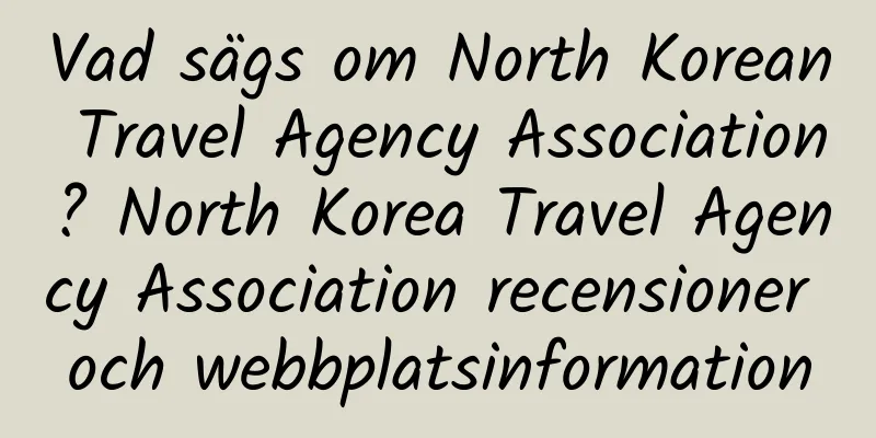 Vad sägs om North Korean Travel Agency Association? North Korea Travel Agency Association recensioner och webbplatsinformation