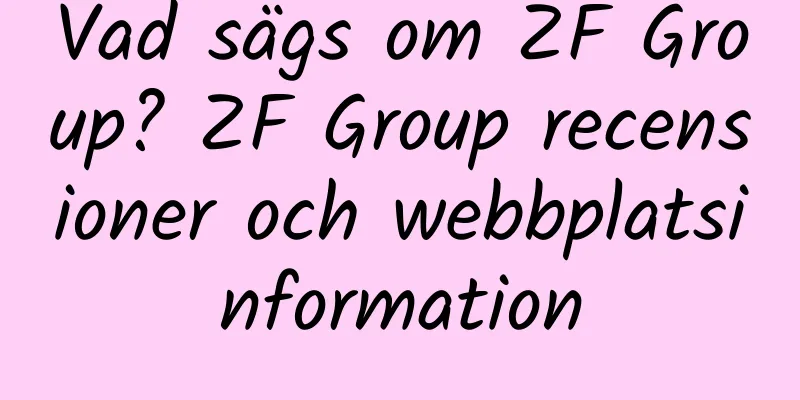Vad sägs om ZF Group? ZF Group recensioner och webbplatsinformation