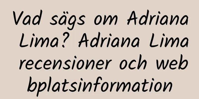 Vad sägs om Adriana Lima? Adriana Lima recensioner och webbplatsinformation