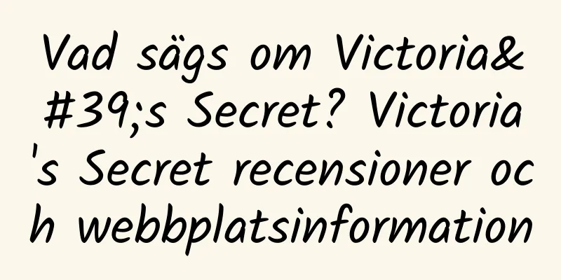 Vad sägs om Victoria's Secret? Victoria's Secret recensioner och webbplatsinformation