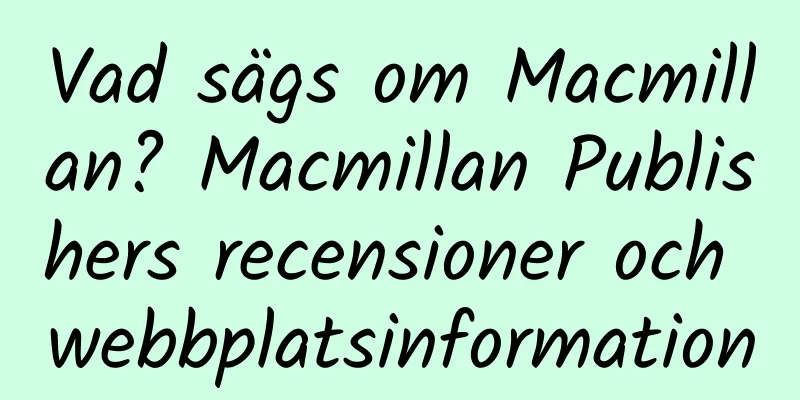 Vad sägs om Macmillan? Macmillan Publishers recensioner och webbplatsinformation