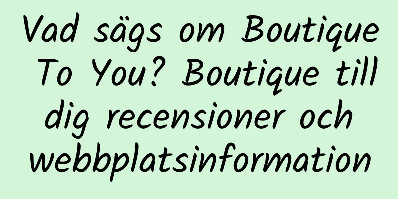 Vad sägs om Boutique To You? Boutique till dig recensioner och webbplatsinformation