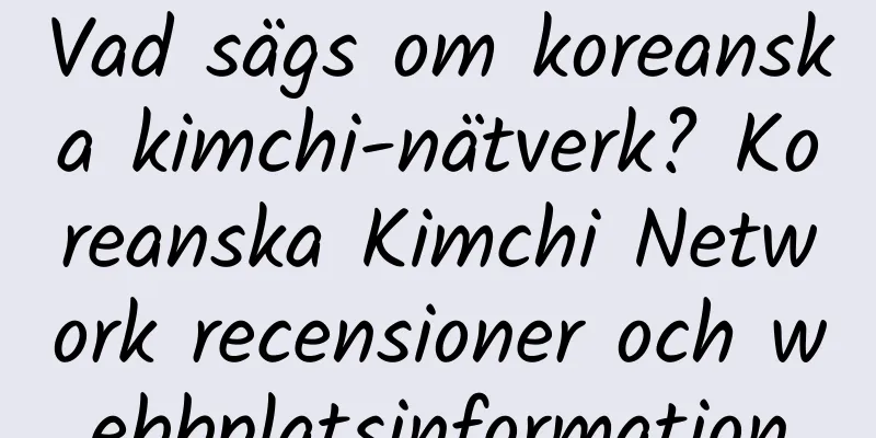 Vad sägs om koreanska kimchi-nätverk? Koreanska Kimchi Network recensioner och webbplatsinformation
