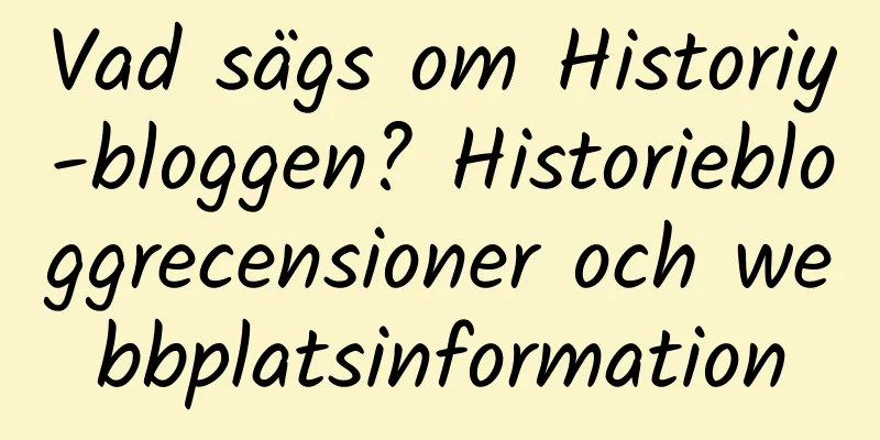 Vad sägs om Historiy-bloggen? Historiebloggrecensioner och webbplatsinformation