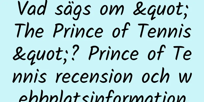 Vad sägs om "The Prince of Tennis"? Prince of Tennis recension och webbplatsinformation