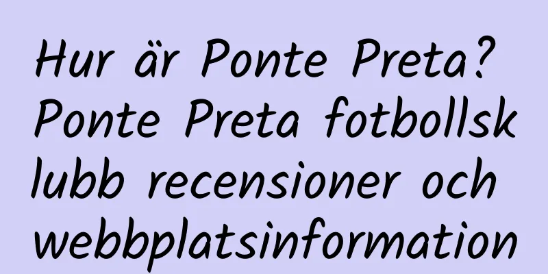 Hur är Ponte Preta? Ponte Preta fotbollsklubb recensioner och webbplatsinformation