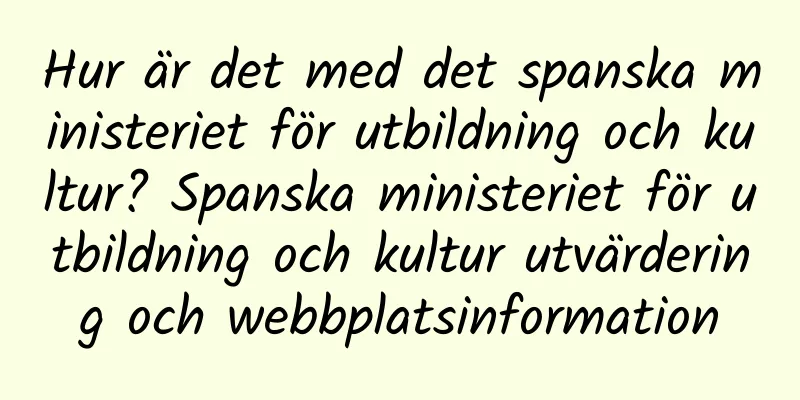 Hur är det med det spanska ministeriet för utbildning och kultur? Spanska ministeriet för utbildning och kultur utvärdering och webbplatsinformation