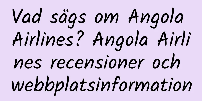 Vad sägs om Angola Airlines? Angola Airlines recensioner och webbplatsinformation