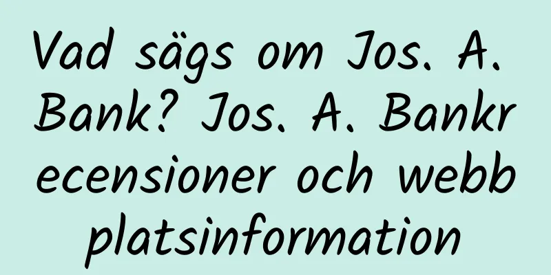 Vad sägs om Jos. A. Bank? Jos. A. Bankrecensioner och webbplatsinformation