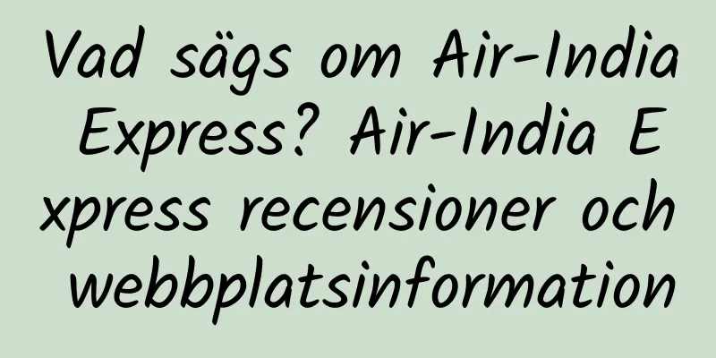 Vad sägs om Air-India Express? Air-India Express recensioner och webbplatsinformation