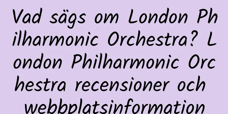 Vad sägs om London Philharmonic Orchestra? London Philharmonic Orchestra recensioner och webbplatsinformation