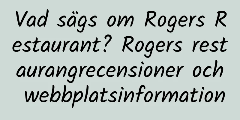 Vad sägs om Rogers Restaurant? Rogers restaurangrecensioner och webbplatsinformation