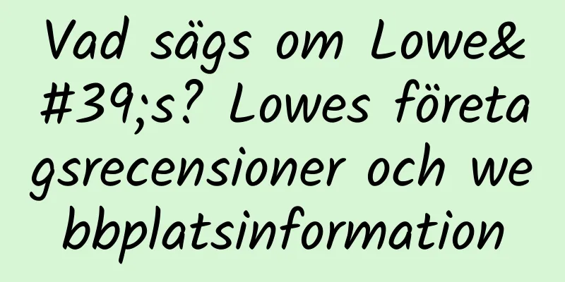 Vad sägs om Lowe's? Lowes företagsrecensioner och webbplatsinformation