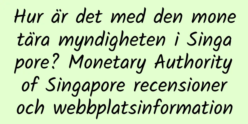 Hur är det med den monetära myndigheten i Singapore? Monetary Authority of Singapore recensioner och webbplatsinformation