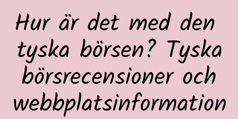 Hur är det med den tyska börsen? Tyska börsrecensioner och webbplatsinformation