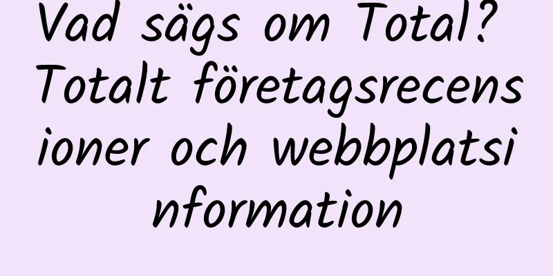 Vad sägs om Total? Totalt företagsrecensioner och webbplatsinformation