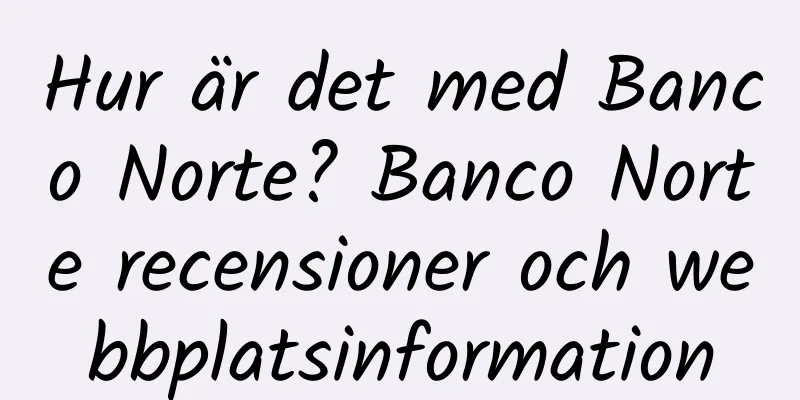 Hur är det med Banco Norte? Banco Norte recensioner och webbplatsinformation