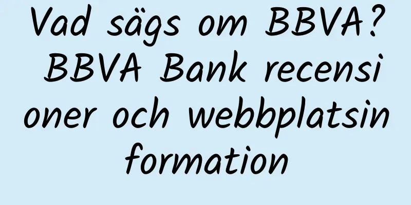 Vad sägs om BBVA? BBVA Bank recensioner och webbplatsinformation