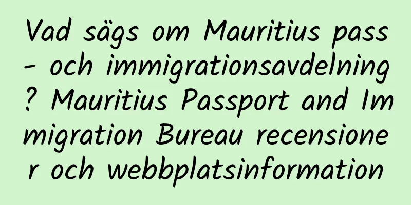 Vad sägs om Mauritius pass- och immigrationsavdelning? Mauritius Passport and Immigration Bureau recensioner och webbplatsinformation