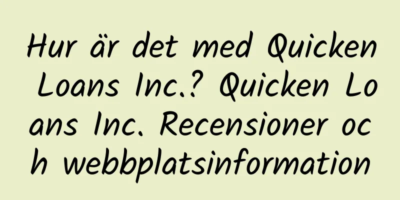 Hur är det med Quicken Loans Inc.? Quicken Loans Inc. Recensioner och webbplatsinformation