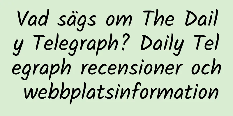 Vad sägs om The Daily Telegraph? Daily Telegraph recensioner och webbplatsinformation