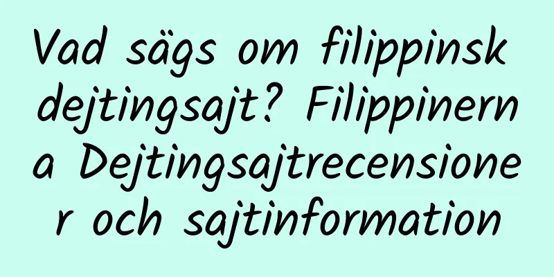 Vad sägs om filippinsk dejtingsajt? Filippinerna Dejtingsajtrecensioner och sajtinformation