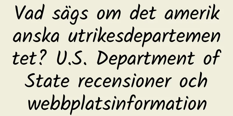 Vad sägs om det amerikanska utrikesdepartementet? U.S. Department of State recensioner och webbplatsinformation