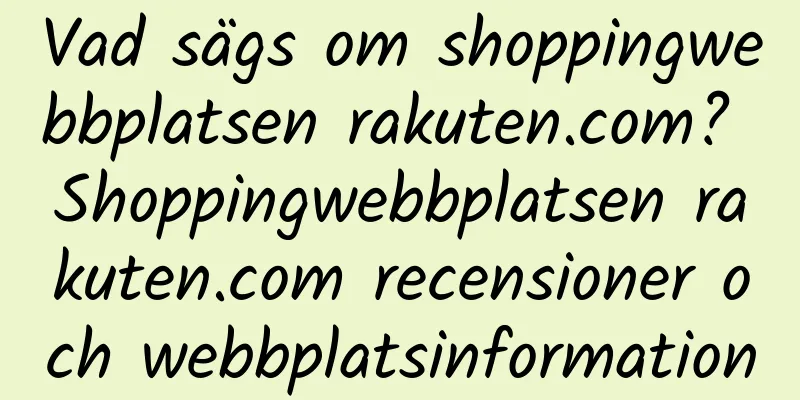 Vad sägs om shoppingwebbplatsen rakuten.com? Shoppingwebbplatsen rakuten.com recensioner och webbplatsinformation