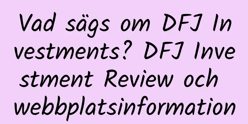 Vad sägs om DFJ Investments? DFJ Investment Review och webbplatsinformation