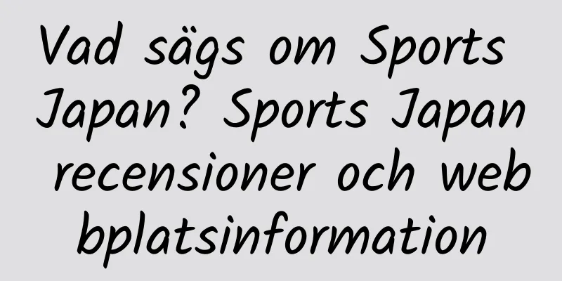 Vad sägs om Sports Japan? Sports Japan recensioner och webbplatsinformation