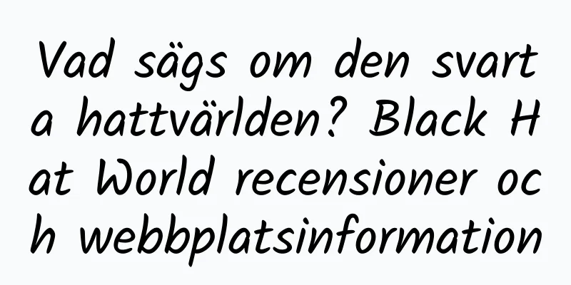 Vad sägs om den svarta hattvärlden? Black Hat World recensioner och webbplatsinformation