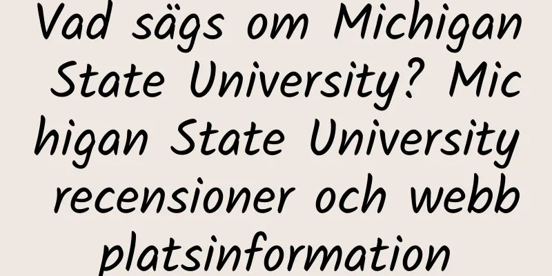 Vad sägs om Michigan State University? Michigan State University recensioner och webbplatsinformation