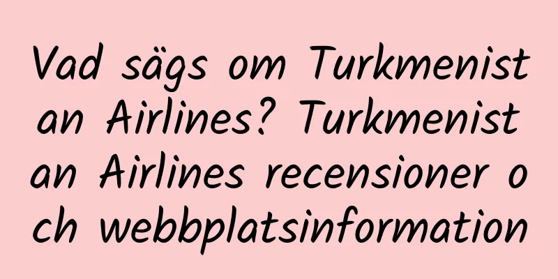 Vad sägs om Turkmenistan Airlines? Turkmenistan Airlines recensioner och webbplatsinformation