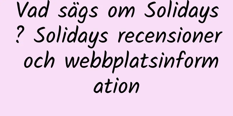 Vad sägs om Solidays? Solidays recensioner och webbplatsinformation