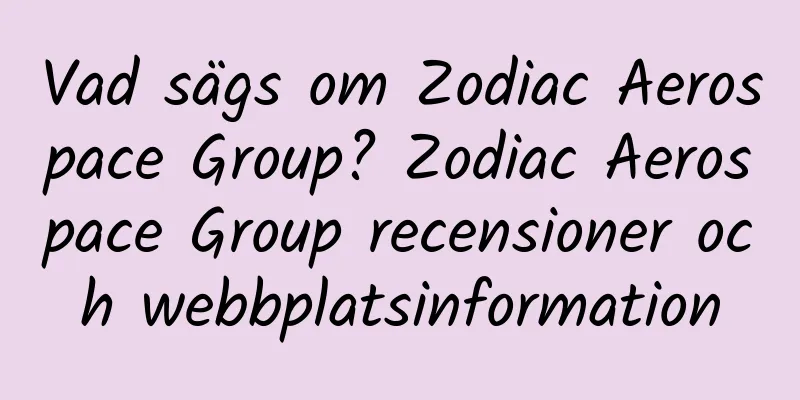 Vad sägs om Zodiac Aerospace Group? Zodiac Aerospace Group recensioner och webbplatsinformation