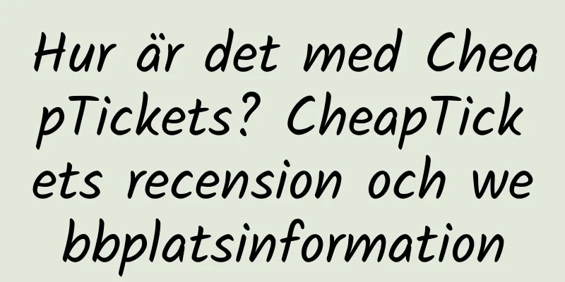 Hur är det med CheapTickets? CheapTickets recension och webbplatsinformation