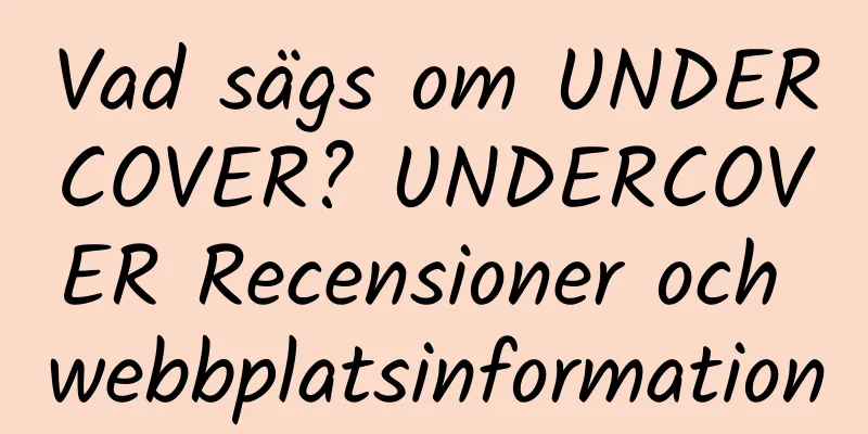Vad sägs om UNDERCOVER? UNDERCOVER Recensioner och webbplatsinformation