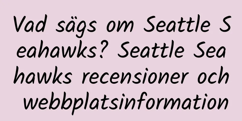 Vad sägs om Seattle Seahawks? Seattle Seahawks recensioner och webbplatsinformation