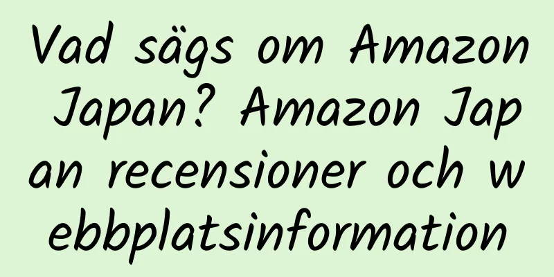 Vad sägs om Amazon Japan? Amazon Japan recensioner och webbplatsinformation