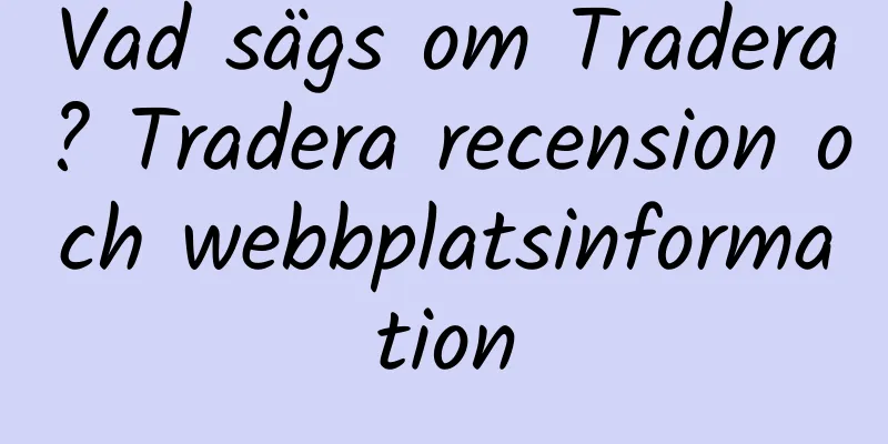 Vad sägs om Tradera? Tradera recension och webbplatsinformation