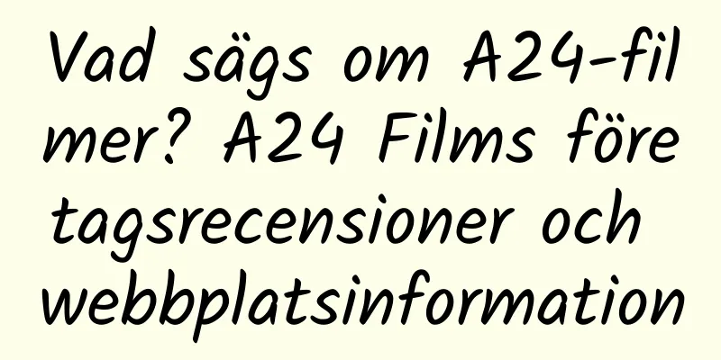 Vad sägs om A24-filmer? A24 Films företagsrecensioner och webbplatsinformation