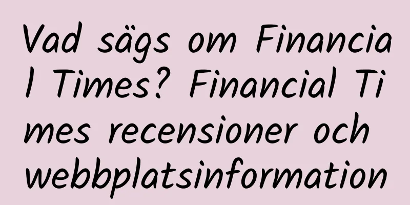 Vad sägs om Financial Times? Financial Times recensioner och webbplatsinformation