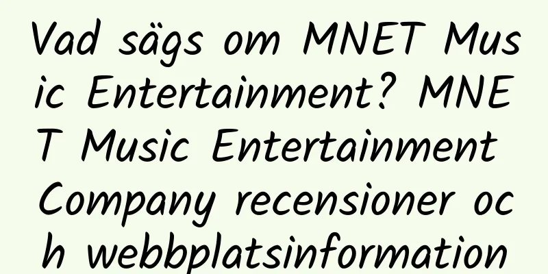 Vad sägs om MNET Music Entertainment? MNET Music Entertainment Company recensioner och webbplatsinformation