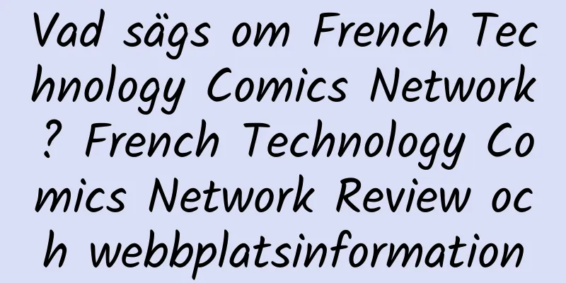 Vad sägs om French Technology Comics Network? French Technology Comics Network Review och webbplatsinformation