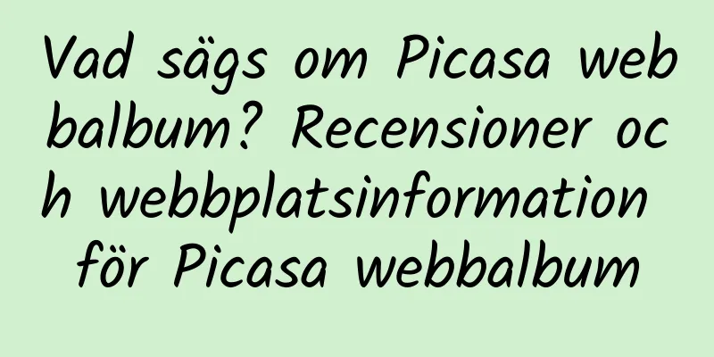 Vad sägs om Picasa webbalbum? Recensioner och webbplatsinformation för Picasa webbalbum